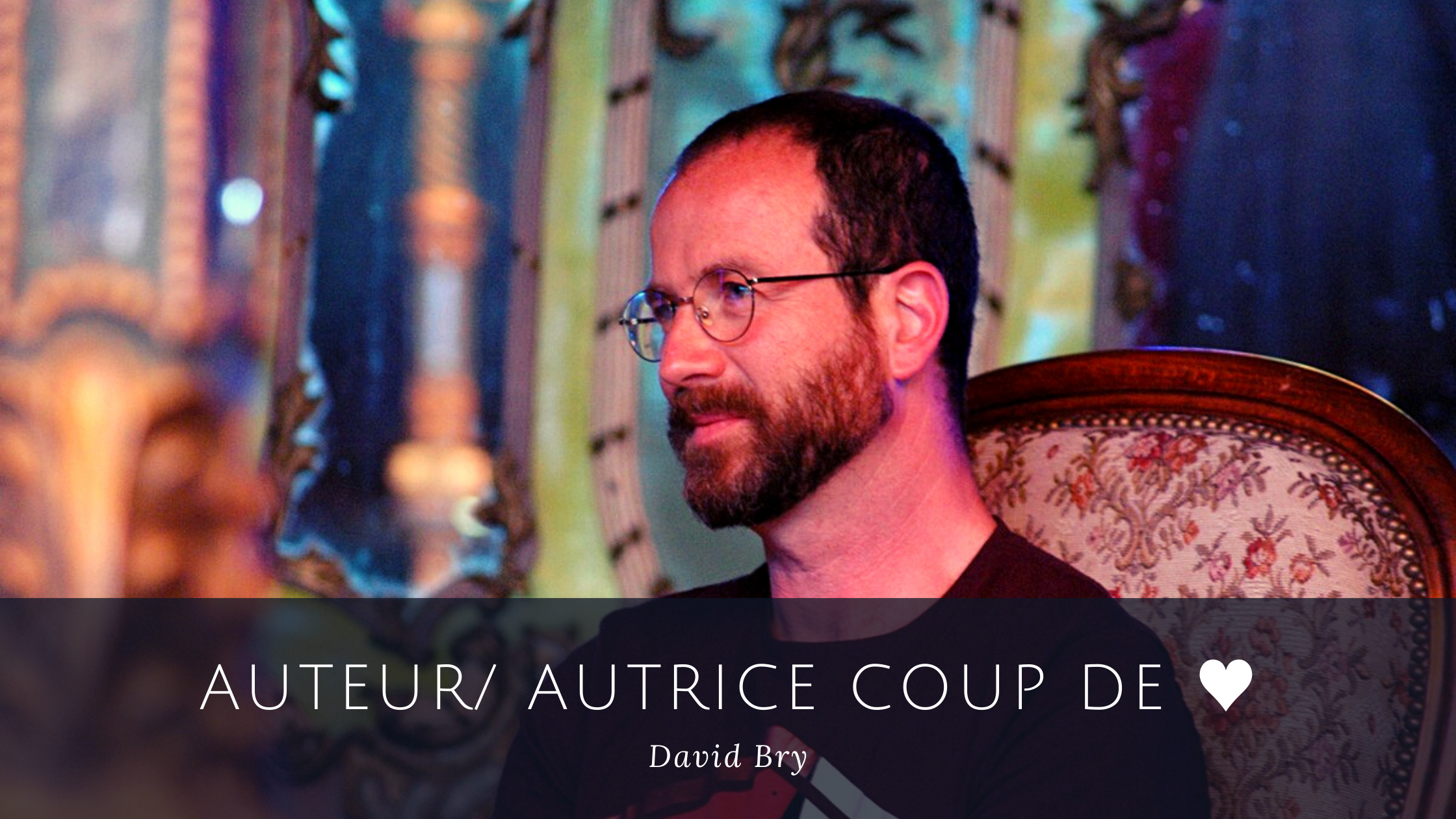 Auteur/ autrice coup de ♥ : David Bry