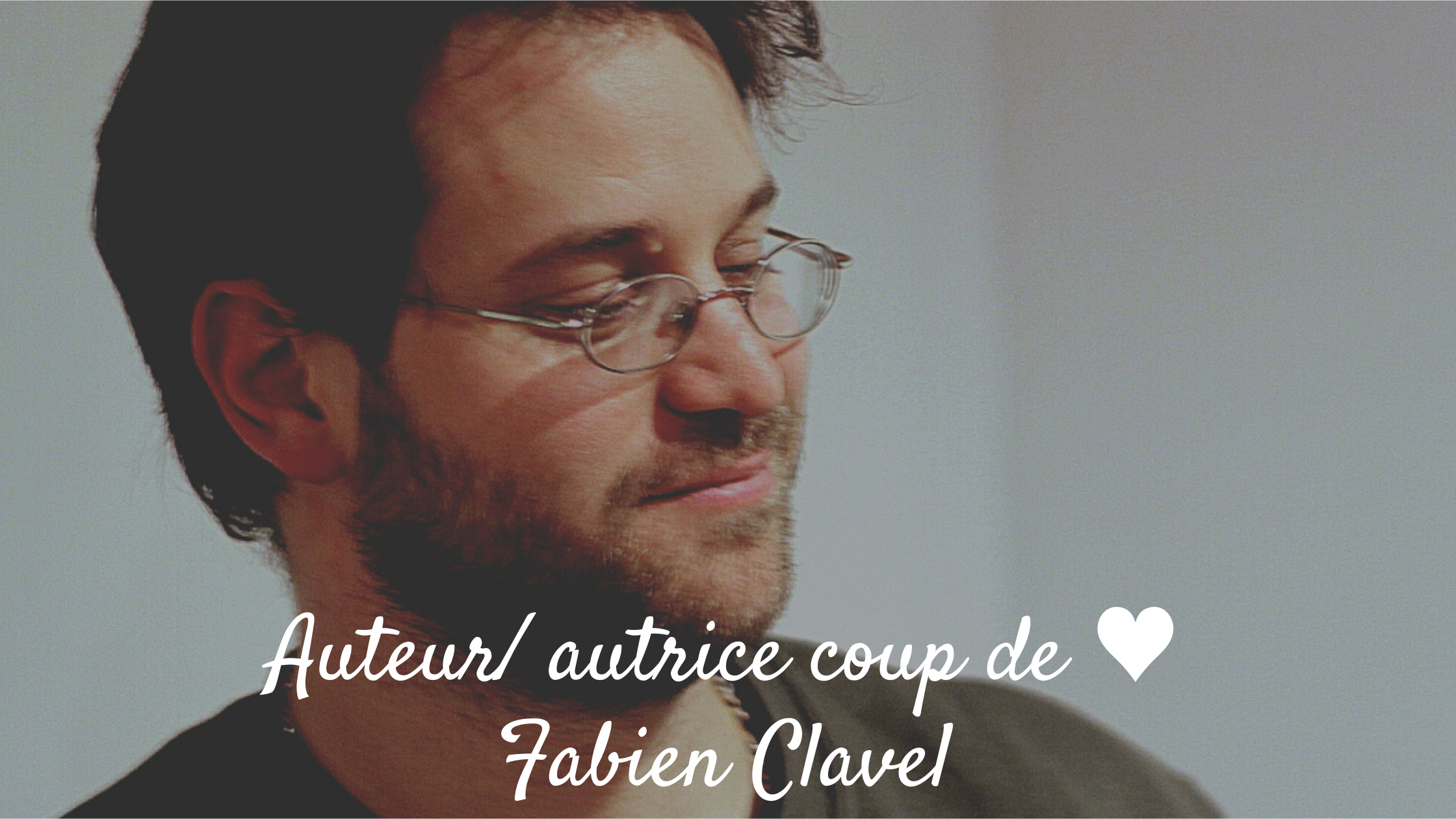 Auteur/ autrice coup de ♥ : Fabien Clavel